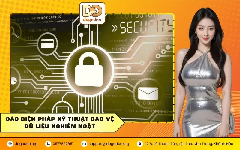 Các biện pháp kỹ thuật bảo vệ dữ liệu nghiêm ngặt